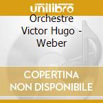 Orchestre Victor Hugo - Weber cd
