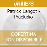 Patrick Langot - Praeludio cd musicale