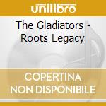 The Gladiators - Roots Legacy cd musicale