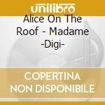 Alice On The Roof - Madame -Digi- cd