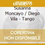 Susanna Moncayo / Diego Vila - Tango cd musicale di Susanna Moncayo / Diego Vila