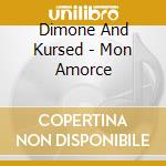 Dimone And Kursed - Mon Amorce cd musicale di Dimone And Kursed