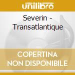 Severin - Transatlantique cd