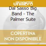Dal Sasso Big Band - The Palmer Suite cd musicale