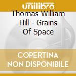 Thomas William Hill - Grains Of Space cd