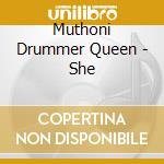 Muthoni Drummer Queen - She cd musicale di Muthoni Drummer Queen