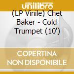 (LP Vinile) Chet Baker - Cold Trumpet (10') vinile