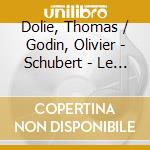 Dolie, Thomas / Godin, Olivier - Schubert - Le Chant Du Cygne cd