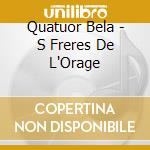 Quatuor Bela - S Freres De L'Orage cd