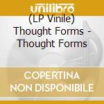 (LP Vinile) Thought Forms - Thought Forms lp vinile di Thought Forms