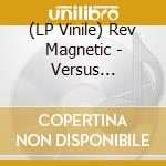 (LP Vinile) Rev Magnetic - Versus Universe lp vinile di Rev Magnetic