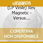 (LP Vinile) Rev Magnetic - Versus Universe vinile