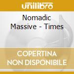 Nomadic Massive - Times cd musicale