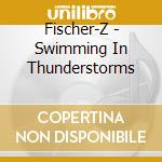 Fischer-Z - Swimming In Thunderstorms cd