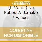 (LP Vinile) De Kaboul A Bamako / Various vinile