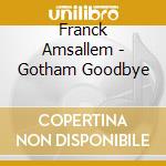 Franck Amsallem - Gotham Goodbye cd musicale