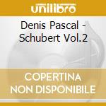 Denis Pascal - Schubert Vol.2 cd