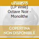(LP Vinile) Octave Noir - Monolithe vinile
