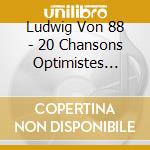 Ludwig Von 88 - 20 Chansons Optimistes Pour En Finir Avec L'Avenir cd musicale