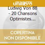 Ludwig Von 88 - 20 Chansons Optimistes Pour En Finir Avec L'Avenir cd