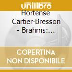 Hortense Cartier-Bresson - Brahms: Fantasien. Op. 116. Intermezzi. Op. 117 & Klavierstucke. Op. 118 cd
