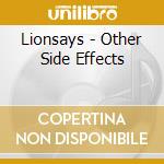 Lionsays - Other Side Effects cd musicale