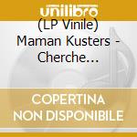 (LP Vinile) Maman Kusters - Cherche Querelle vinile