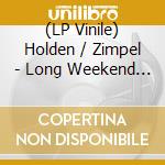 (LP Vinile) Holden / Zimpel - Long Weekend Ep lp vinile