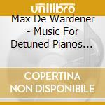 Max De Wardener - Music For Detuned Pianos (Feat. Kit Downes) cd