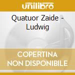Quatuor Zaide - Ludwig cd