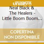 Neal Black & The Healers - Little Boom Boom Boom cd