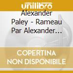 Alexander Paley - Rameau Par Alexander Paley Premier cd