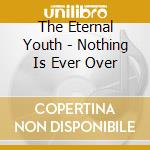The Eternal Youth - Nothing Is Ever Over cd