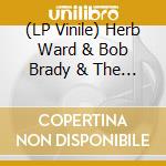 (LP Vinile) Herb Ward & Bob Brady & The Con Chords-Honest To Goodness/Everybody'S Goin' To The Lo vinile