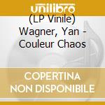 (LP Vinile) Wagner, Yan - Couleur Chaos lp vinile