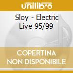 Sloy - Electric Live 95/99 cd musicale