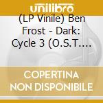 (LP Vinile) Ben Frost - Dark: Cycle 3 (O.S.T. Music F lp vinile