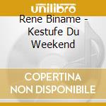 Rene Biname - Kestufe Du Weekend cd musicale