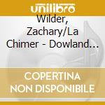 Wilder, Zachary/La Chimer - Dowland Lachrimae cd