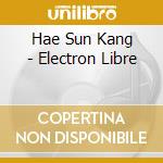 Hae Sun Kang - Electron Libre cd