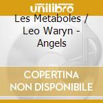 Les Metaboles / Leo Waryn - Angels cd musicale