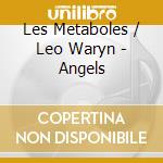 Les Metaboles / Leo Waryn - Angels cd