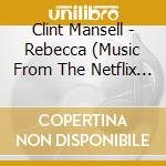 Clint Mansell - Rebecca (Music From The Netflix Film) cd musicale