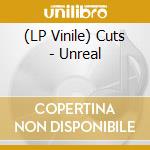 (LP Vinile) Cuts - Unreal vinile