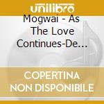 Mogwai - As The Love Continues-De Luxe cd