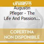 Augustin Pfleger - The Life And Passion Of The C cd
