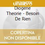 Diogene Theorie - Besoin De Rien cd musicale