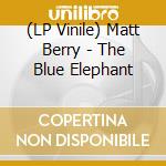 (LP Vinile) Matt Berry - The Blue Elephant lp vinile
