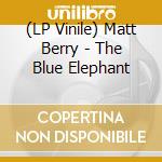 (LP Vinile) Matt Berry - The Blue Elephant