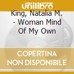 King, Natalia M. - Woman Mind Of My Own cd